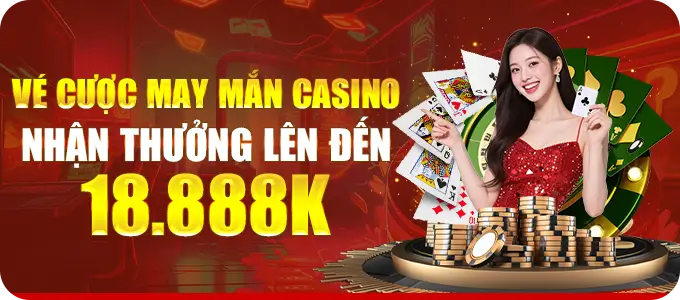 Nohu9999 vé cược Casino may mắn nhận thưởng đến 18.888k